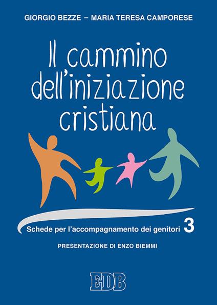 Il cammino dell'iniziazione cristiana. Vol. 3: Schede per l'accompagnamento dei genitori - Giorgio Bezze,Maria Teresa Camporese - copertina