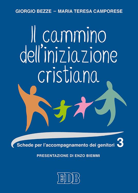 Il cammino dell'iniziazione cristiana. Vol. 3: Schede per l'accompagnamento dei genitori - Giorgio Bezze,Maria Teresa Camporese - copertina