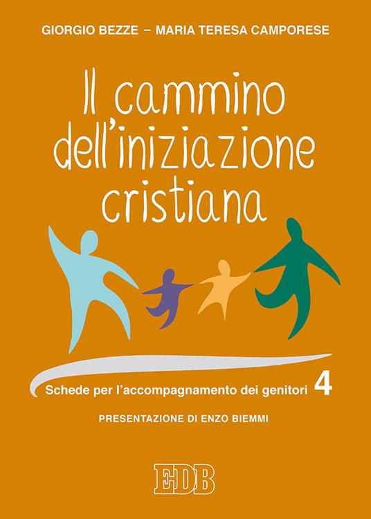 Il cammino dell'iniziazione cristiana. Vol. 4: Schede per l’accompagnamento dei genitori - Giorgio Bezze,Maria Teresa Camporese - copertina