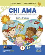 Chi ama 1. Testo di religione cattolica per la scuola primaria. 1ª, 2ª e 3ª classe + quaderno 1ª classe + quaderno 2ª e 3ª classe. Vol. 1