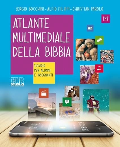 Atlante multimediale della Bibbia. Sussidio per alunni e insegnanti - Sergio Bocchini,Alfio Filippi,Christian Parolo - copertina