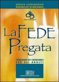 La fede pregata. Itinerari di catechesi per gli adulti - copertina