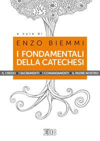 I fondamentali della catechesi. Il Credo, i sacramenti, i comandamenti, il Padre nostro - copertina