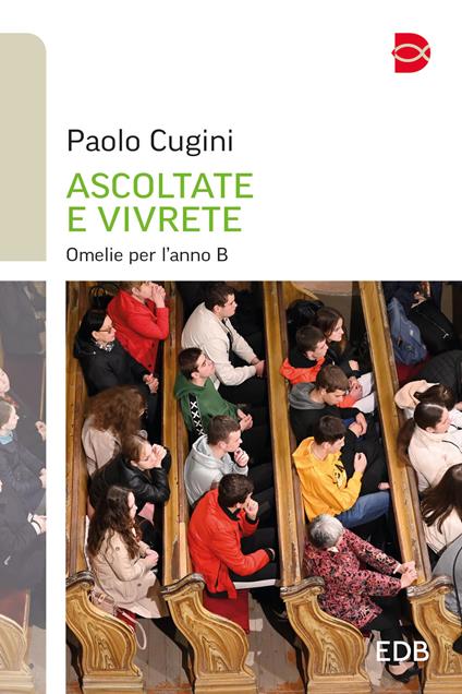 Ascoltate e vivrete. Omelie per l'anno B - Paolo Cugini - copertina