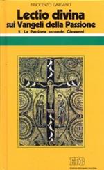 «Lectio divina» sui Vangeli della Passione. Vol. 2: La passione di Gesù secondo Giovanni