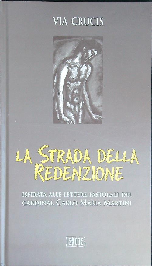 La strada della redenzione. Via crucis ispirata alle lettere pastorali del cardinal Carlo Maria Martini