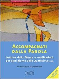 Accompagnati dalla parola. Letture della Messa e meditazioni per ogni giorno della Quaresima 2009 - copertina