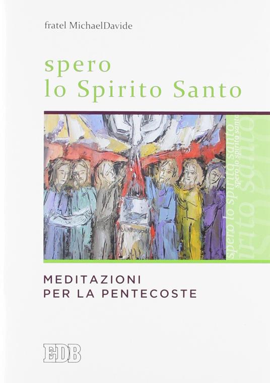 Spero lo Spirito Santo. Meditazioni per la Pentecoste - MichaelDavide Semeraro - copertina