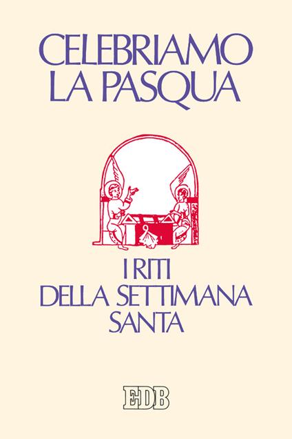 Celebriamo la Pasqua. I riti della Settimana Santa - copertina