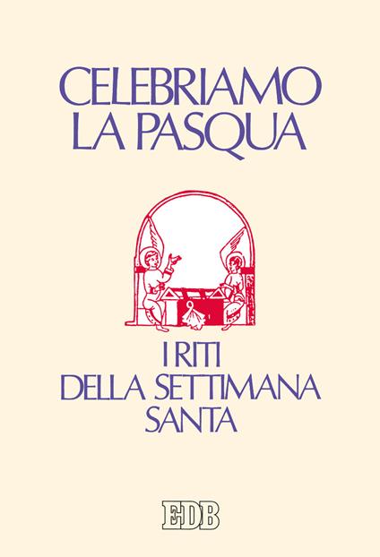 Celebriamo la Pasqua. I riti della Settimana Santa. Ediz. a caratteri grandi - copertina