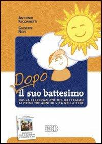 Dopo il suo battesimo. Dalla celebrazione del battesimo ai primi anni di vita nella fede - Antonio Facchinetti,Giuseppe Nevi - copertina