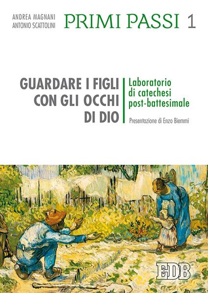 Primi passi. Vol. 1: Guardare i figli con gli occhi di Dio. Laboratorio di catechesi post battesimale - Antonio Scattolini,Andrea Magnani - copertina