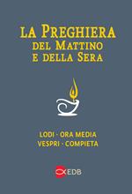 La preghiera del mattino e della sera. Lodi-Ora media-Vespri-Compieta ciclo delle quattro settimane. Ediz. a caratteri grandi