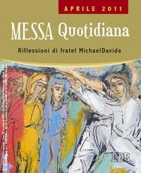 Messa quotidiana. Riflessioni di fratel MichaelDavide. Aprile 2011 - MichaelDavide Semeraro,Giuseppe Cordiano - copertina