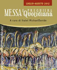 Messa quotidiana. Riflessioni di fratel MichaelDavide. Luglio-agosto 2012 - MichaelDavide Semeraro,Giuseppe Cordiano - copertina