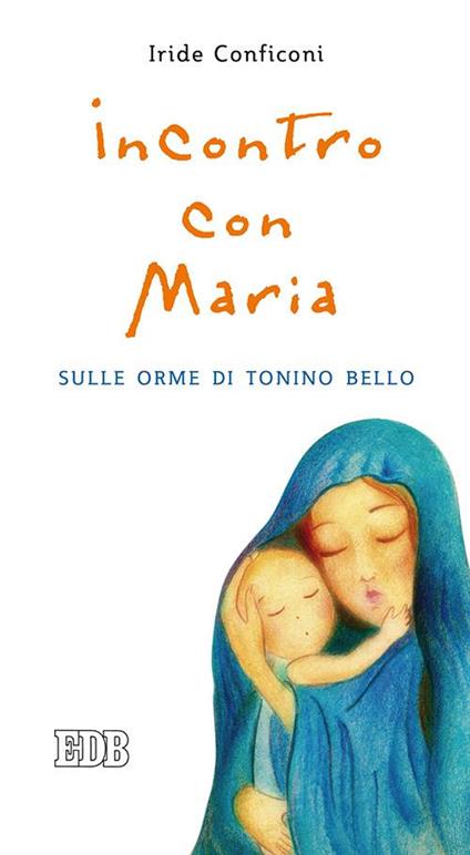 Incontro con Maria. Sulle orme di Tonino Bello - Iride Conficoni - copertina
