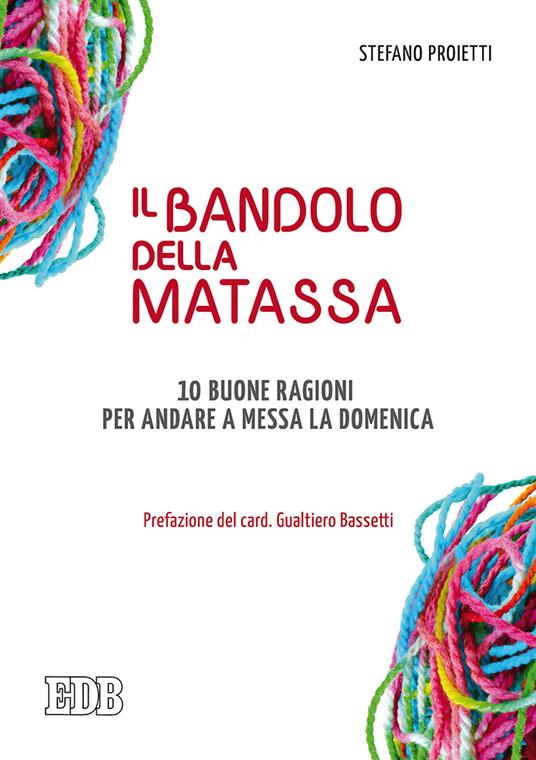 Il bandolo della matassa. 10 buone ragioni per andare a messa la domenica - Stefano Proietti - copertina