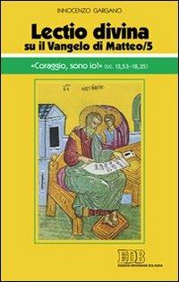 «Lectio divina» su il Vangelo di Matteo. Vol. 5: «Coraggio, sono io!». - Guido Innocenzo Gargano - copertina