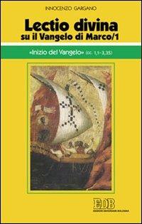 «Lectio divina» su il Vangelo di Marco. Vol. 1: «Inizio del Vangelo». - Guido Innocenzo Gargano - copertina