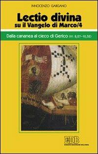«Lectio divina» su il Vangelo di Marco. Vol. 4: Dalla cananea al cieco di Gerico (cc. 8,27-10,52). - Guido Innocenzo Gargano - copertina
