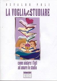 La voglia di studiare. Come aiutare i figli ad amare lo studio - Osvaldo Poli - copertina