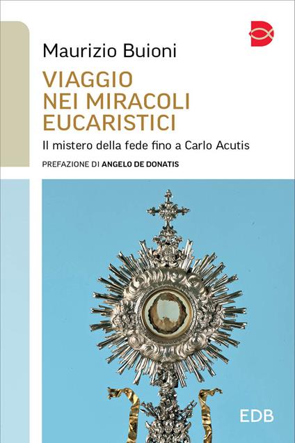 Viaggio nei miracoli eucaristici. Il mistero della fede fino a Carlo Acutis - Maurizio Buioni - copertina