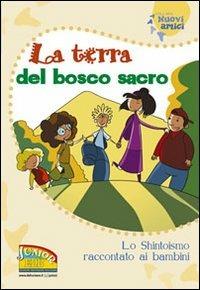 La terra del bosco sacro. Lo shintoismo raccontato ai bambini. Ediz. illustrata - copertina