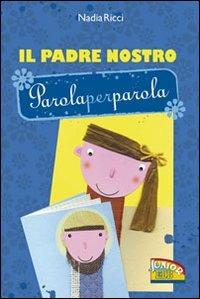 Il Padre Nostro parola per parola. Ediz. illustrata - Nadia Ricci - copertina