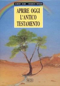 Aprire oggi l'Antico Testamento - Charles Singer,Albert Hari - copertina