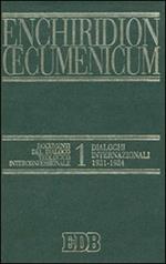 Enchiridion Oecumenicum. Vol. 1: Documenti del dialogo teologico interconfessionale. Dialoghi internazionali (1931-1984).
