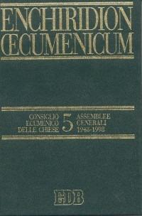 Enchiridion Oecumenicum. Vol. 5: Documenti del dialogo teologico interconfessionale. Consiglio ecumenico delle chiese. Assemblee generali 1948-1998 - copertina