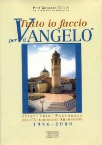 Tutto io faccio per il vangelo (prima Lettera Cor. 9, 23). Itinerario pastorale dell'arcidiocesi arborense 1986-2000 - P. Giuliano Tiddia - copertina