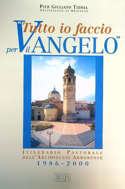 Tutto io faccio per il vangelo (prima Lettera Cor. 9, 23). Itinerario pastorale dell'arcidiocesi arborense 1986-2000