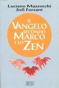 Il Vangelo secondo Marco e lo zen - Luciano Mazzocchi,Jisò Forzani - 2