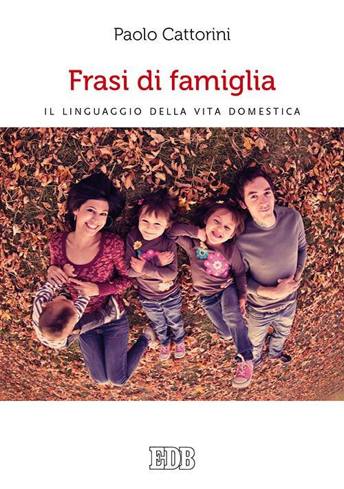 Frasi di famiglia. Il linguaggio della vita domestica - Paolo Cattorini - copertina