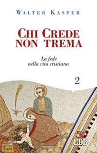 Chi crede non trema. Vol. 2: La fede nella vita cristiana - Walter Kasper - copertina