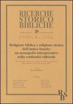 Religione biblica e religione storica dell'antico Israele: un monopolio interpretativo nella continuità culturale. Atti del XV Convegno di studi. Vol. 1