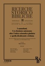 Ricerche storico-bibliche (2021). Vol. 1: Samaritani. Un ebraismo autonomo oltre l’ottica scismatica giudaica e quella idealizzante cristiana