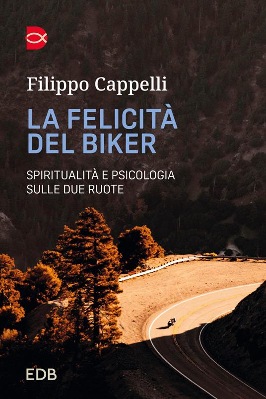 La felicità del biker. Spiritualità e psicologia sulle due ruote - Filippo Cappelli - copertina