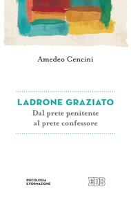 Ladrone graziato. Dal prete penitente al prete confessore