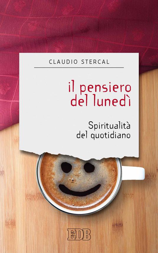 Il pensiero del lunedì. Spiritualità del quotidiano - Claudio Stercal - ebook