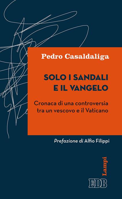 Solo i sandali e il Vangelo. Cronaca di una controversia tra un vescovo e il Vaticano - Pedro Casaldaliga,Gabriella Zucchi - ebook