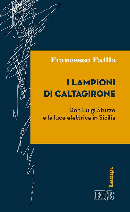 I lampioni di Caltagirone. Don Luigi Sturzo e la luce elettrica in Sicilia - Francesco Failla - ebook