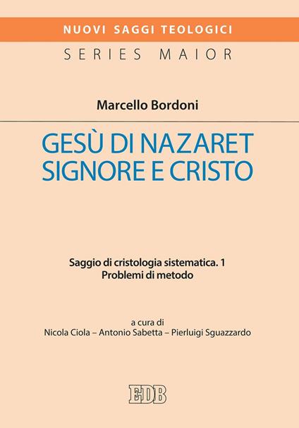 Gesù di Nazaret Signore e Cristo. Saggio di cristologia sistematica. Vol. 1 - Marcello Bordoni,Nicola Ciola,Antonio Sabetta,Pierluigi Sguazzardo - ebook