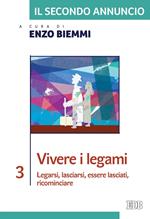 secondo annuncio. Vol. 3: Vivere i legami. Legarsi, lasciarsi, essere lasciati, ricominciare