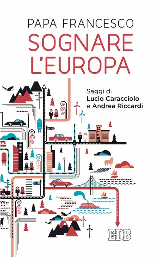 Sognare l'Europa. Con saggi di Lucio Caracciolo e Andrea Riccardi - Francesco (Jorge Mario Bergoglio) - ebook