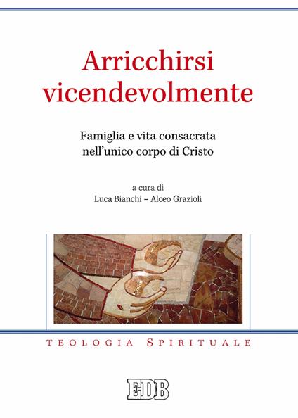 Arricchirsi vicendevolmente. Famiglia e vita consacrata nell'unico corpo di Cristo - Luca Bianchi,Alceo Grazioli - ebook