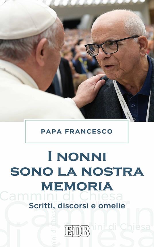 I nonni sono la nostra memoria. Scritti, discorsi e omelie - Francesco (Jorge Mario Bergoglio) - ebook