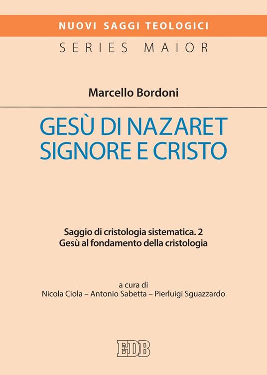 Gesù di Nazaret Signore e Cristo. Saggio di cristologia sistematica. Vol. 2 - Marcello Bordoni,Nicola Ciola,Antonio Sabetta,Pierluigi Sguazzardo - ebook