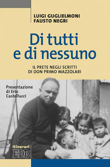 Di tutti e di nessuno. Il prete negli scritti di don Primo Mazzolari - Luigi Guglielmoni,Fausto Negri - ebook